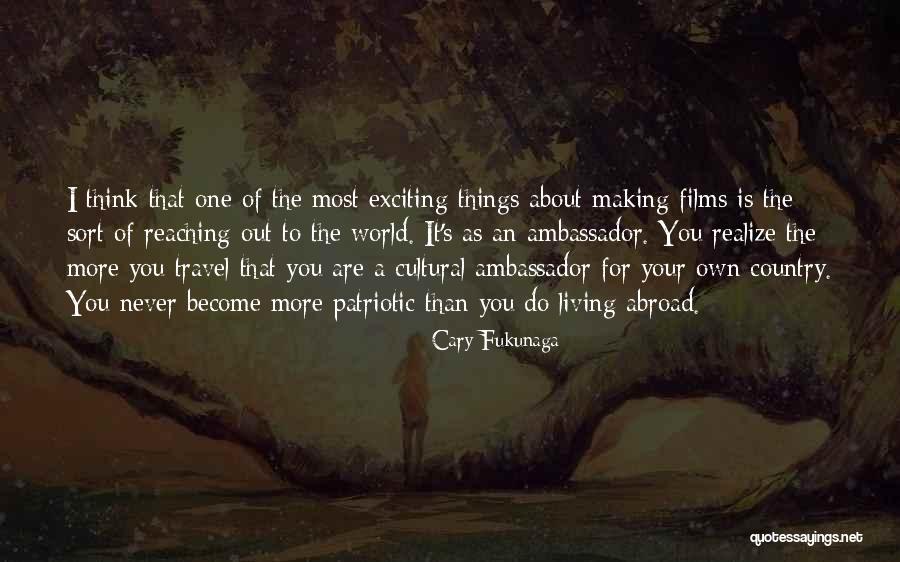 Travel Abroad Quotes By Cary Fukunaga