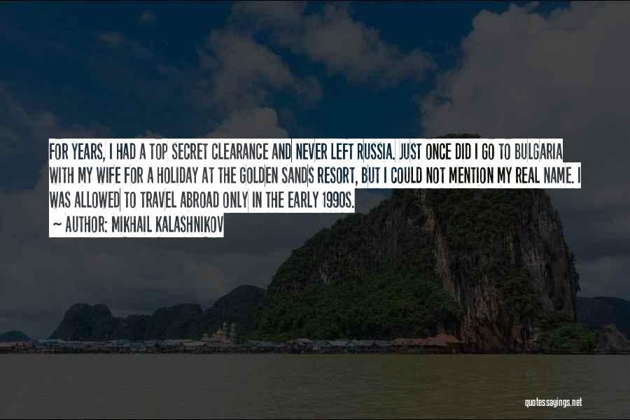 Travel Abroad Quotes By Mikhail Kalashnikov