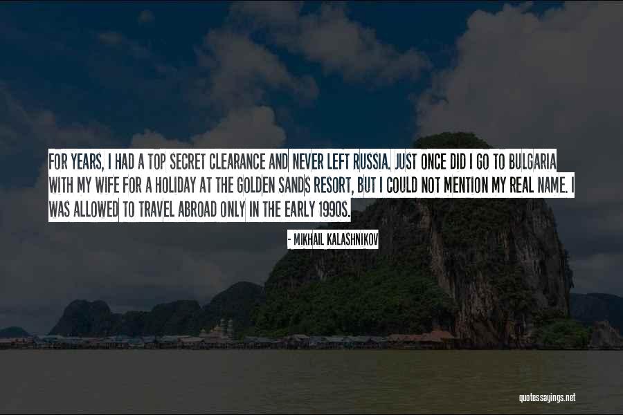 Travel Abroad Quotes By Mikhail Kalashnikov