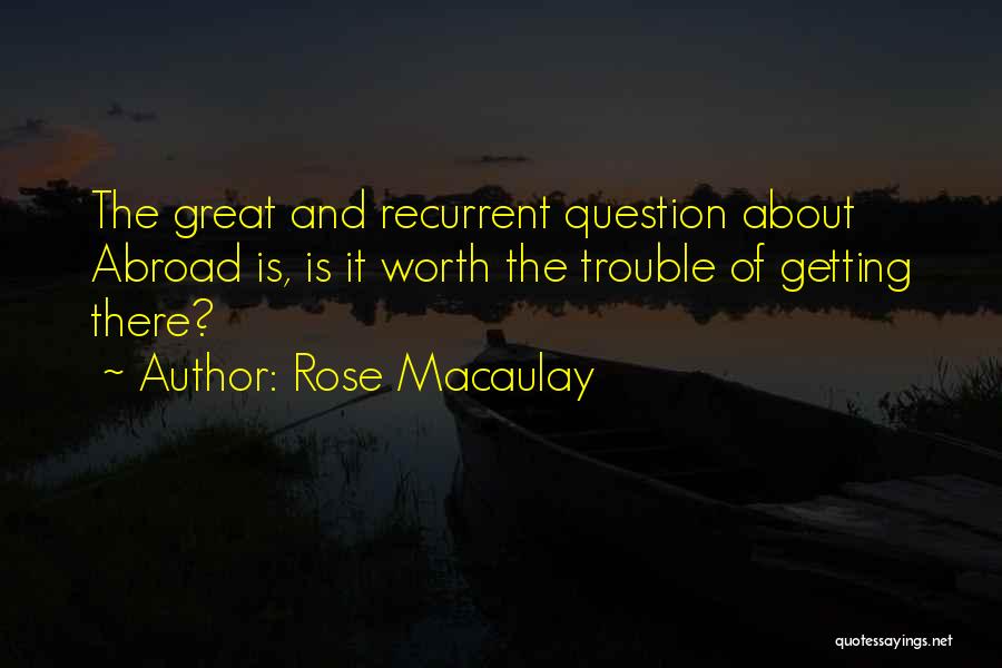 Travel Abroad Quotes By Rose Macaulay