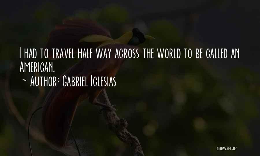 Travel Across The World Quotes By Gabriel Iglesias