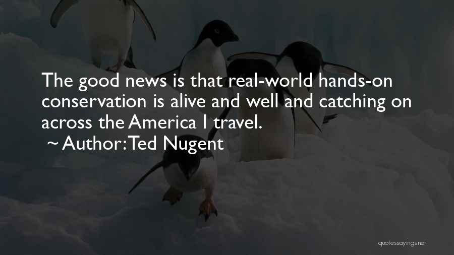Travel Across The World Quotes By Ted Nugent
