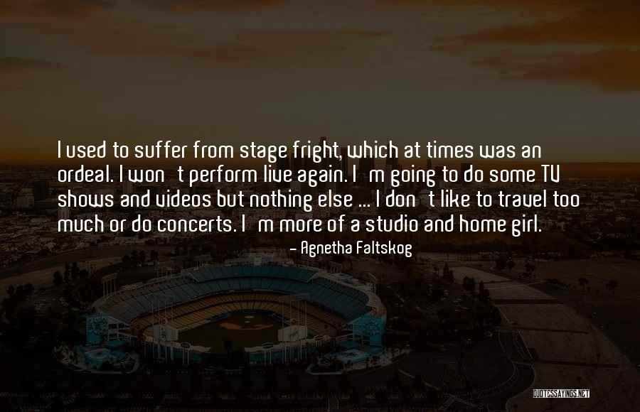 Travel Again Quotes By Agnetha Faltskog