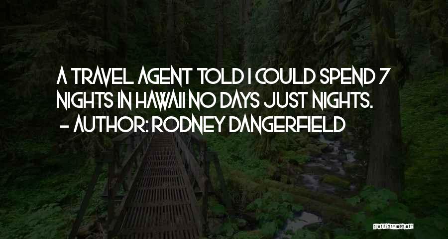 Travel Agent Funny Quotes By Rodney Dangerfield