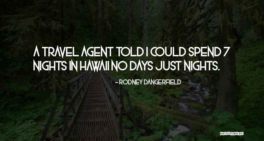 Travel Agent Quotes By Rodney Dangerfield