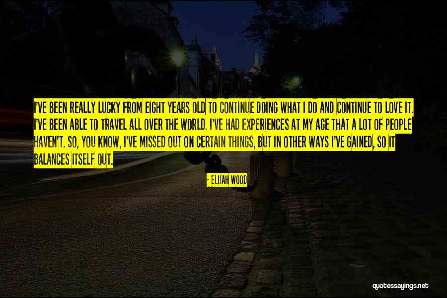 Travel All Over The World Quotes By Elijah Wood Travel All Over The World Quotes By Elijah Wood