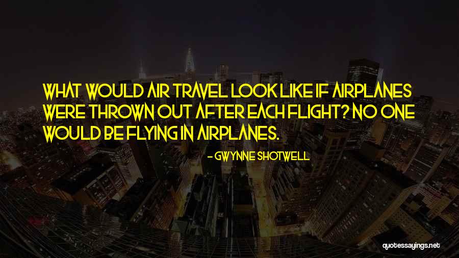 Travel And Airplanes Quotes By Gwynne Shotwell Travel And Airplanes Quotes By Gwynne Shotwell