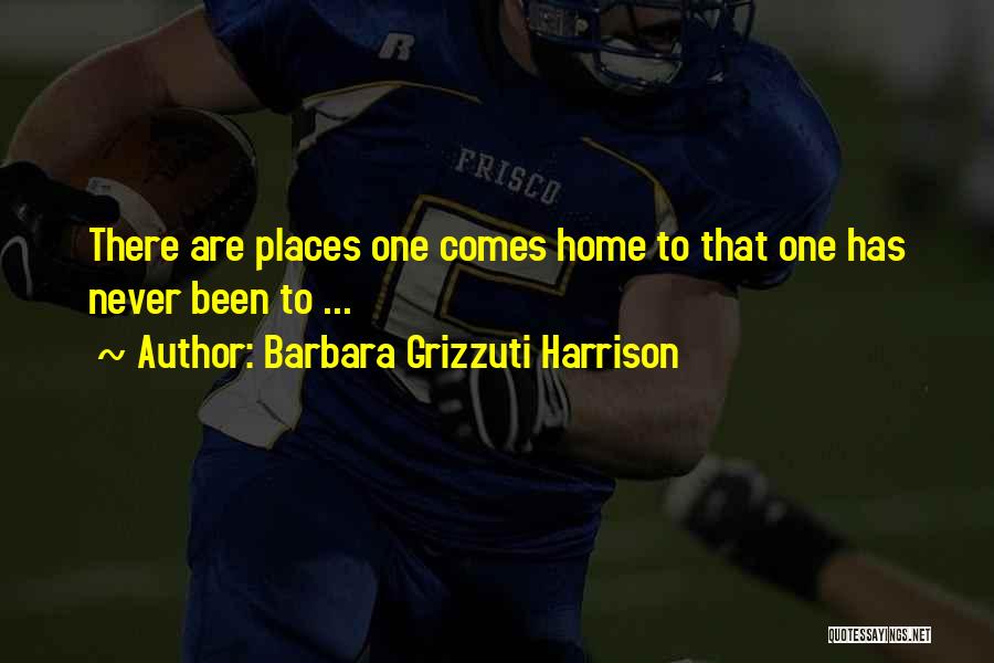 Travel And Coming Home Quotes By Barbara Grizzuti Harrison