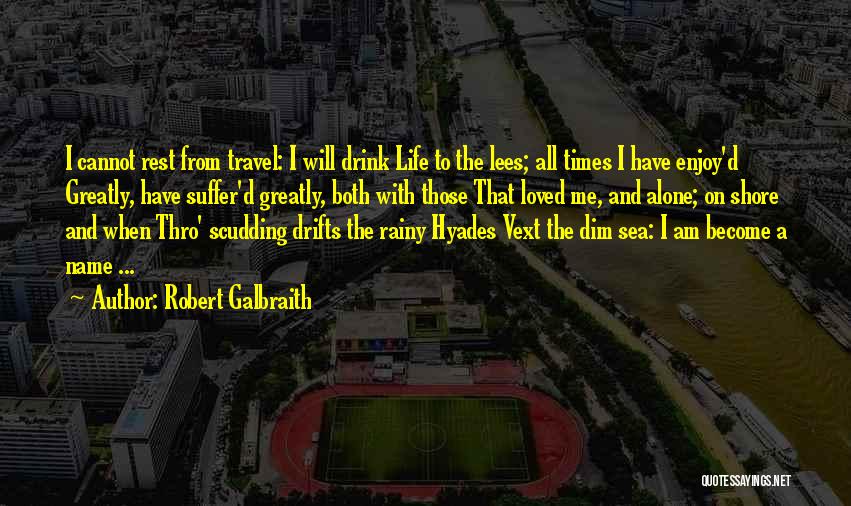 Travel And Enjoy Life Quotes By Robert Galbraith