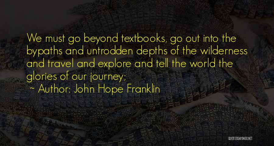Travel And Explore Quotes By John Hope Franklin