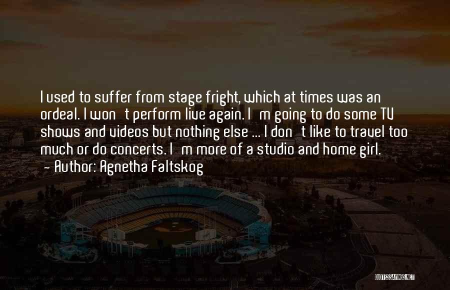 Travel And Going Home Quotes By Agnetha Faltskog
