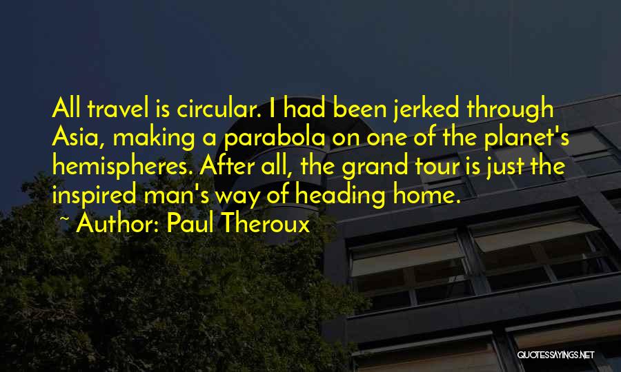 Travel And Going Home Quotes By Paul Theroux