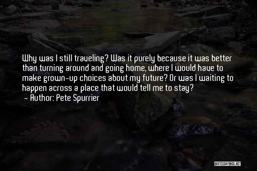 Travel And Going Home Quotes By Pete Spurrier