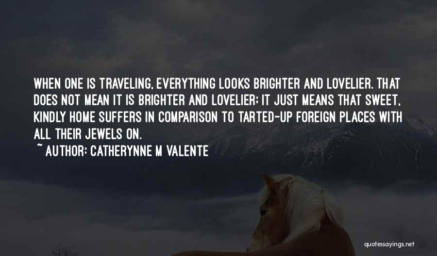Travel And Home Quotes By Catherynne M Valente