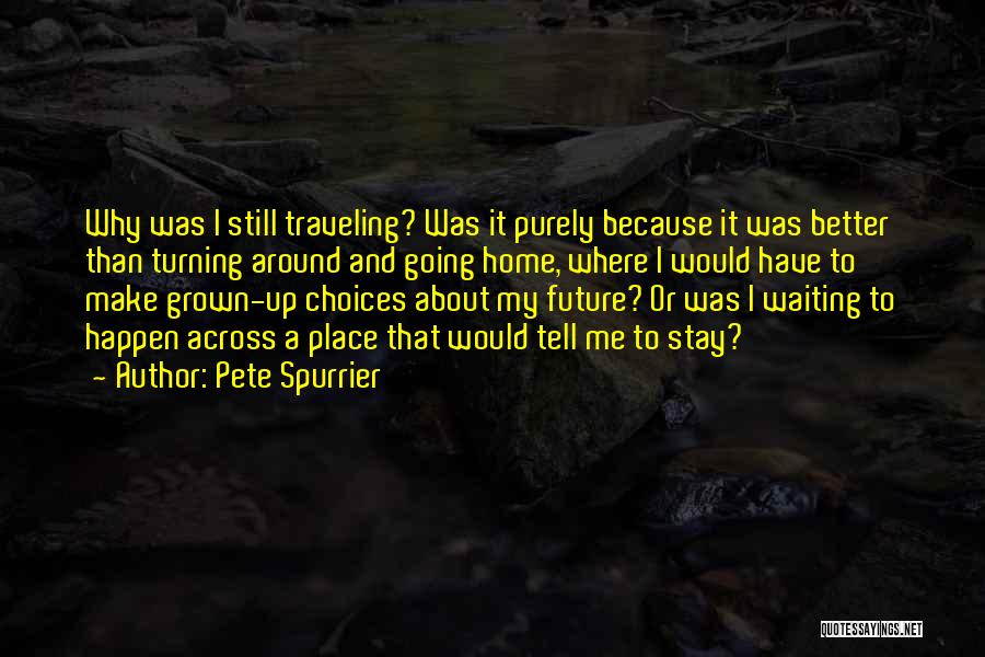 Travel And Home Quotes By Pete Spurrier