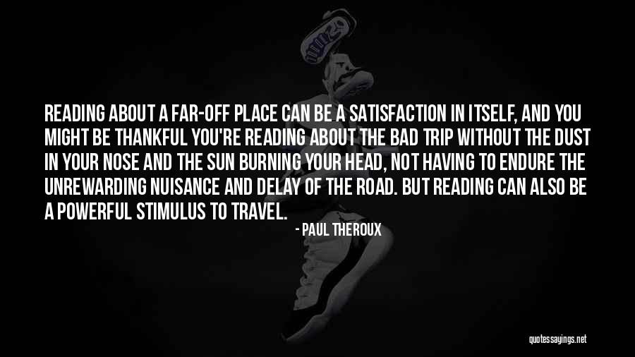 Travel And Reading Quotes By Paul Theroux Travel And Reading Quotes By Paul Theroux