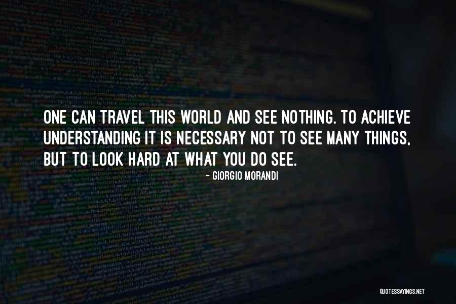 Travel And See Quotes By Giorgio Morandi Travel And See Quotes By Giorgio Morandi