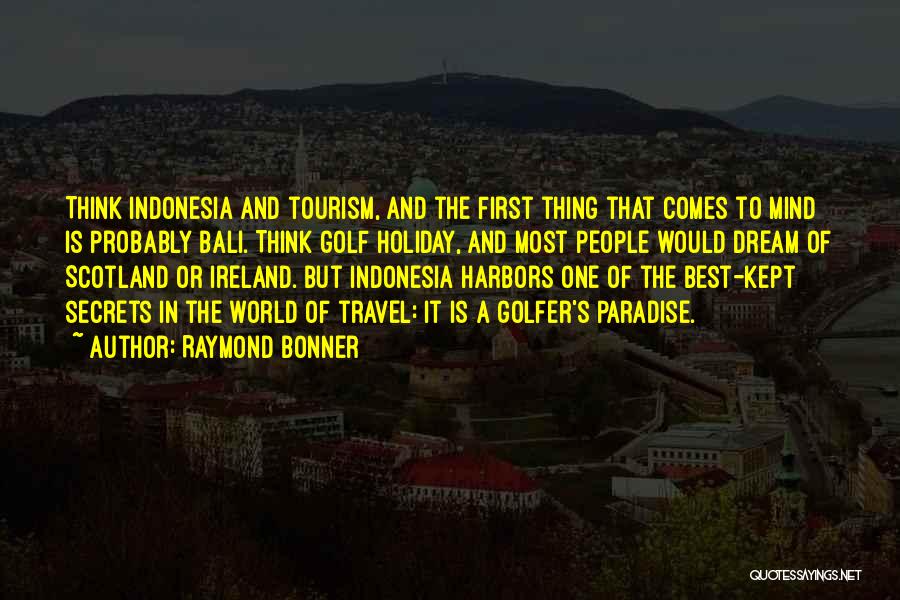 Travel And Tourism Quotes By Raymond Bonner