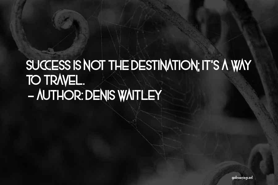 Travel Destination Quotes By Denis Waitley