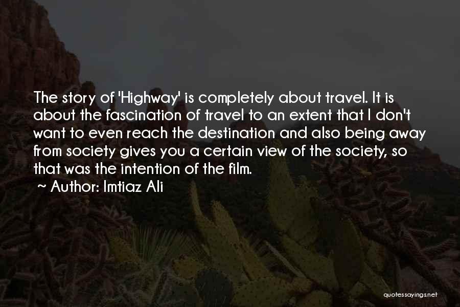Travel Destination Quotes By Imtiaz Ali