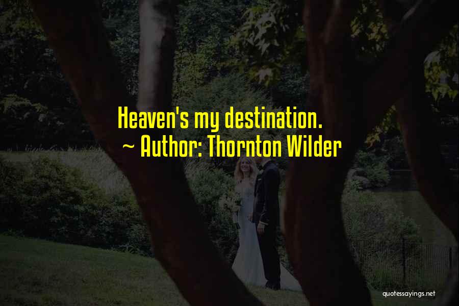 Travel Destination Quotes By Thornton Wilder