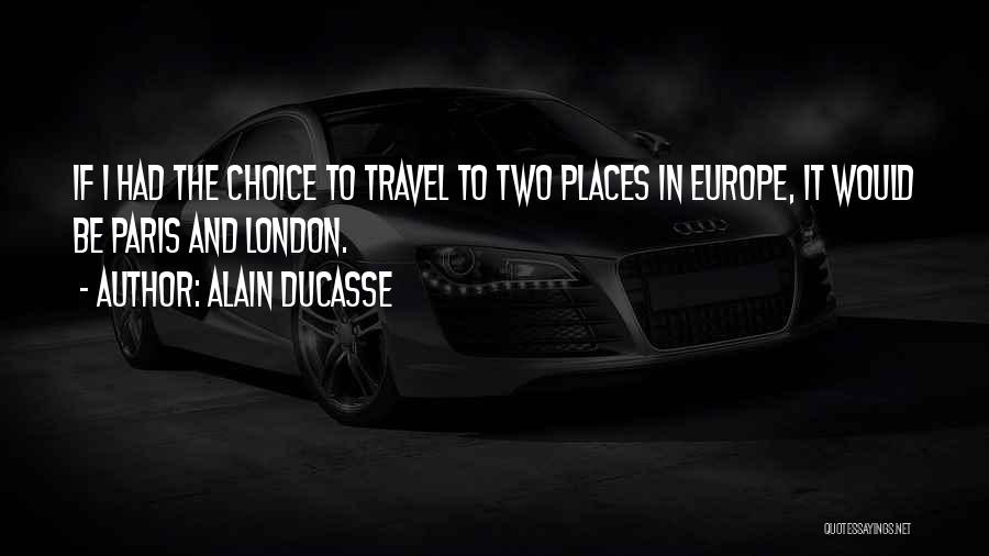 Travel Europe Quotes By Alain Ducasse