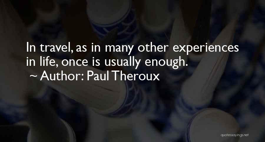 Travel Experiences Quotes By Paul Theroux