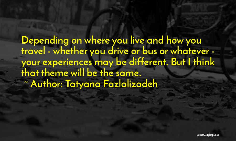 Travel Experiences Quotes By Tatyana Fazlalizadeh