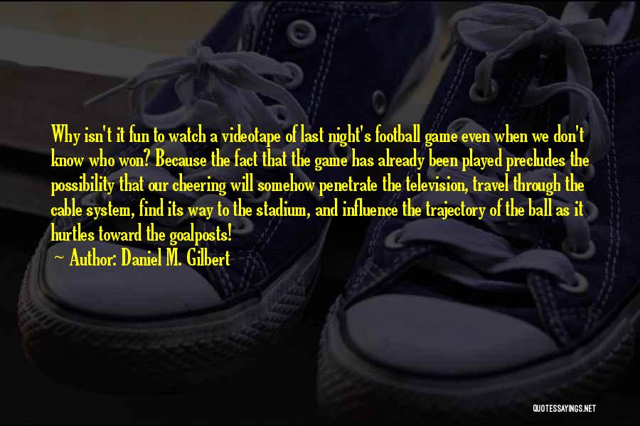 Travel For Fun Quotes By Daniel M. Gilbert Travel For Fun Quotes By Daniel M. Gilbert