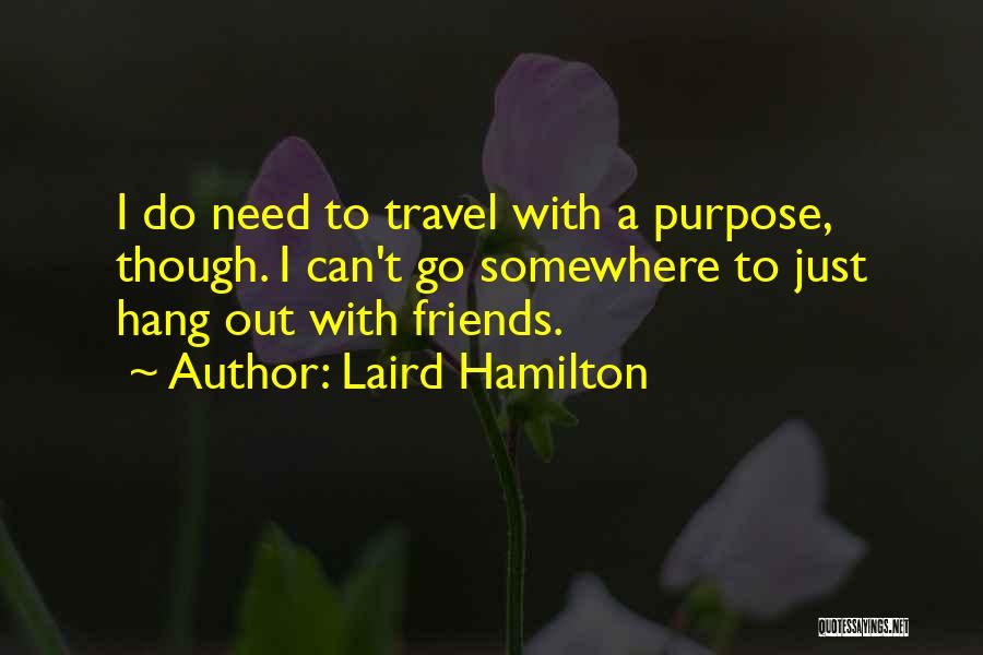 Travel Friends Quotes By Laird Hamilton