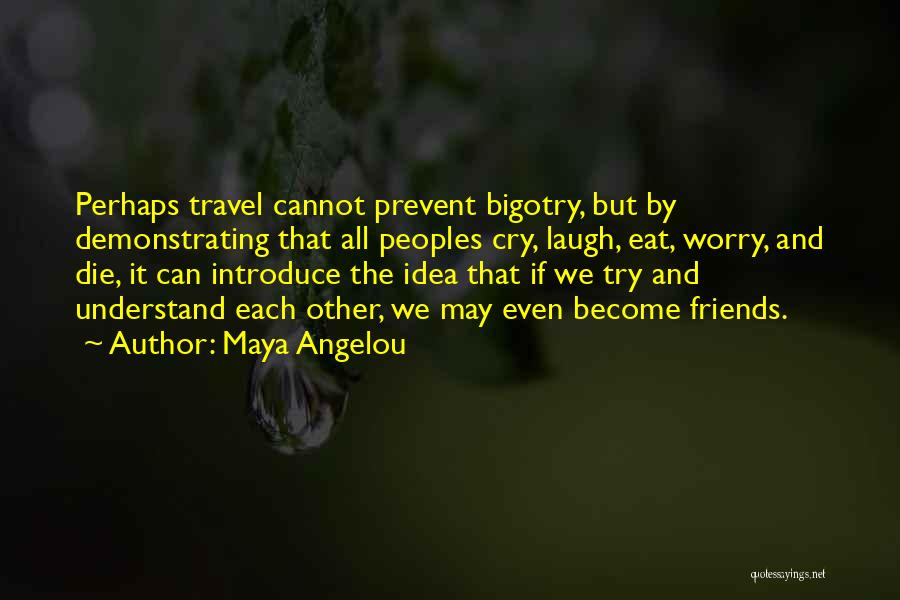 Travel Friends Quotes By Maya Angelou