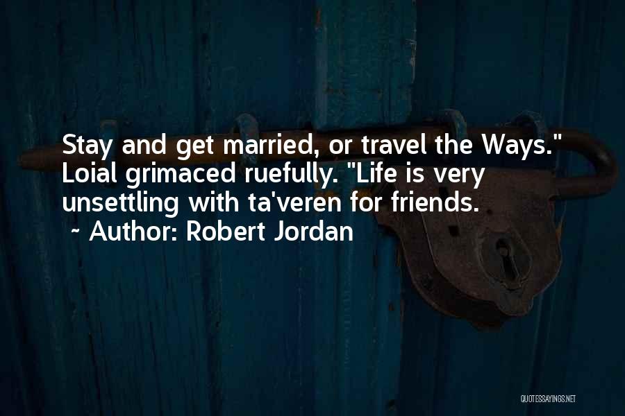 Travel Friends Quotes By Robert Jordan