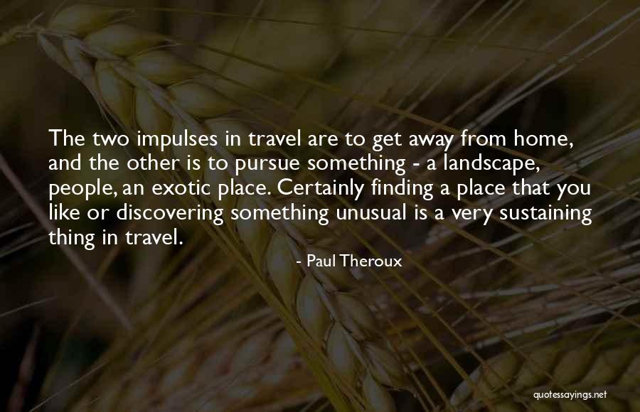 Travel From Home Quotes By Paul Theroux Travel From Home Quotes By Paul Theroux