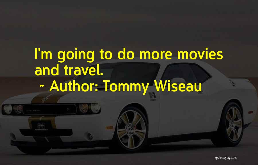 Travel From Movies Quotes By Tommy Wiseau