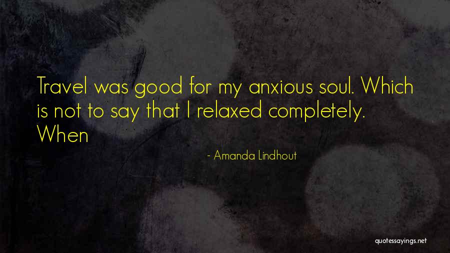 Travel Good For The Soul Quotes By Amanda Lindhout