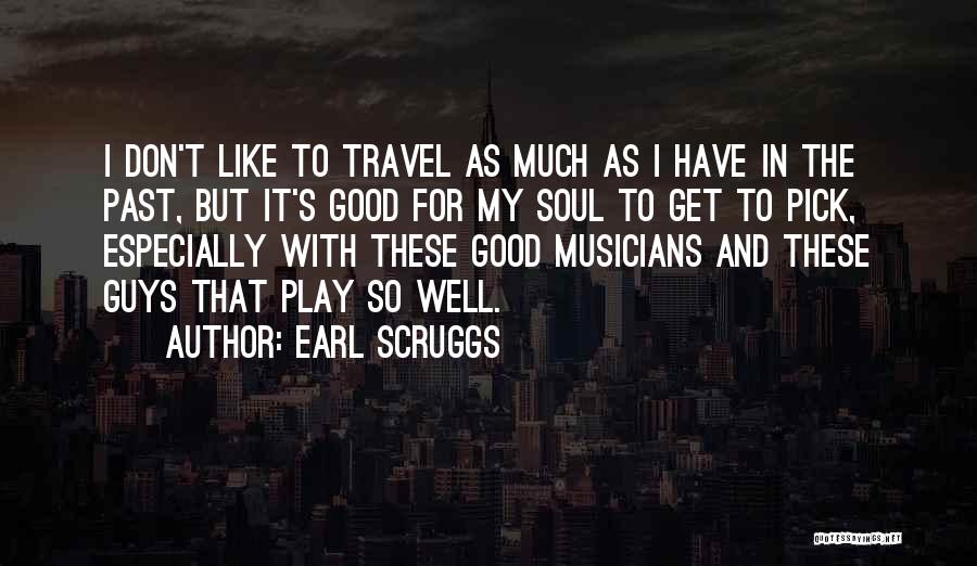 Travel Good For The Soul Quotes By Earl Scruggs