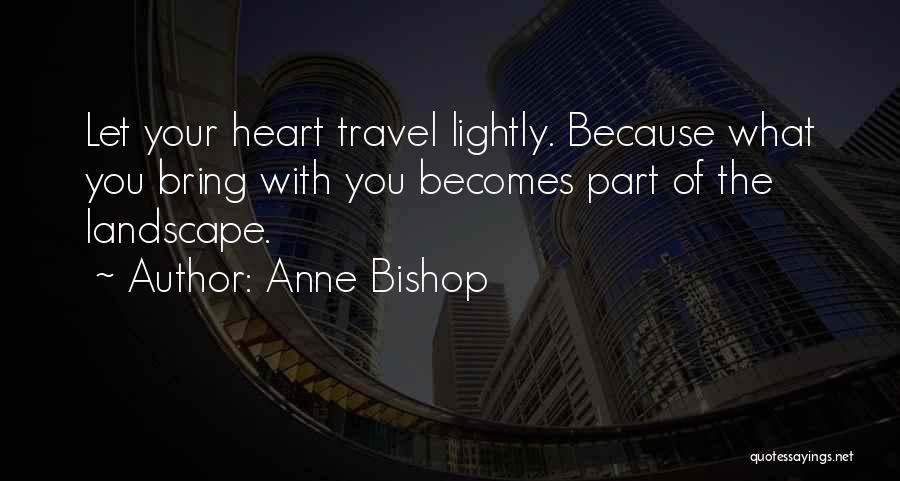 Travel Lightly Quotes By Anne Bishop