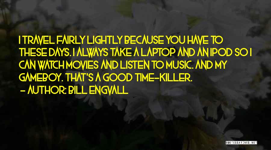Travel Lightly Quotes By Bill Engvall