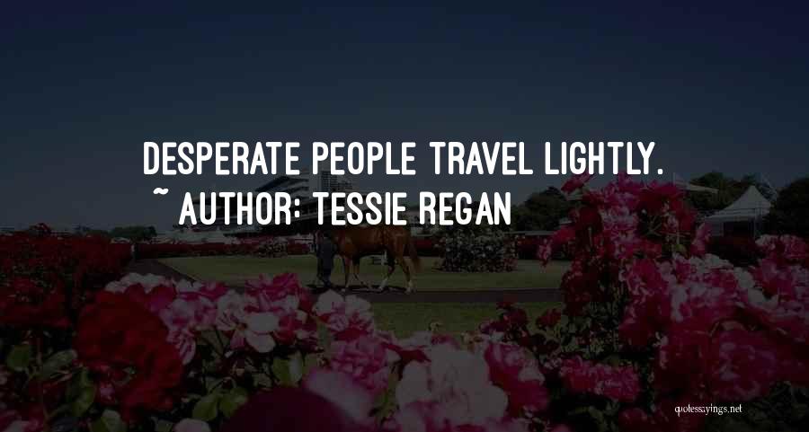 Travel Lightly Quotes By Tessie Regan