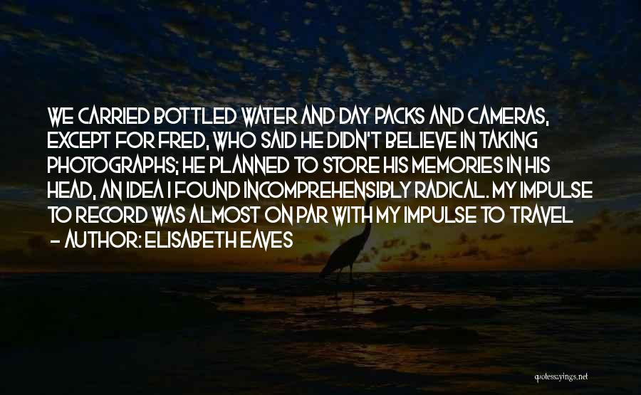 Travel Memories Quotes By Elisabeth Eaves