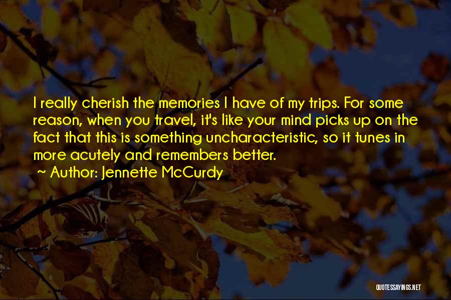 Travel Memories Quotes By Jennette McCurdy