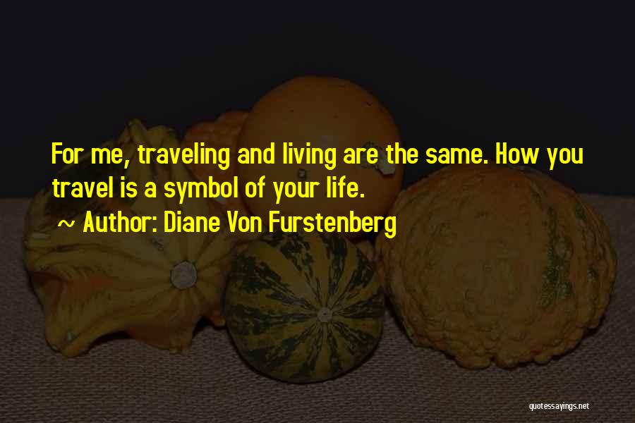 Travel Of Life Quotes By Diane Von Furstenberg