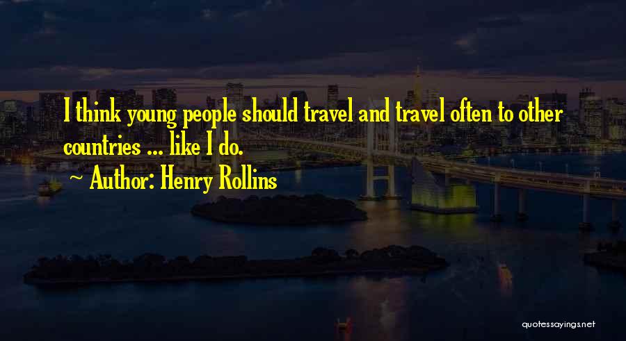 Travel Often Quotes By Henry Rollins