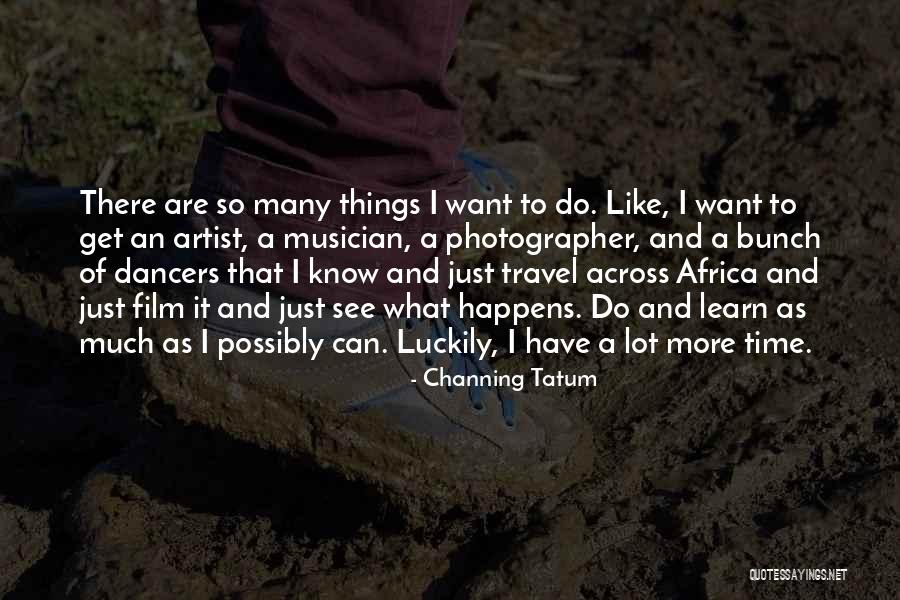 Travel To Africa Quotes By Channing Tatum Travel To Africa Quotes By Channing Tatum