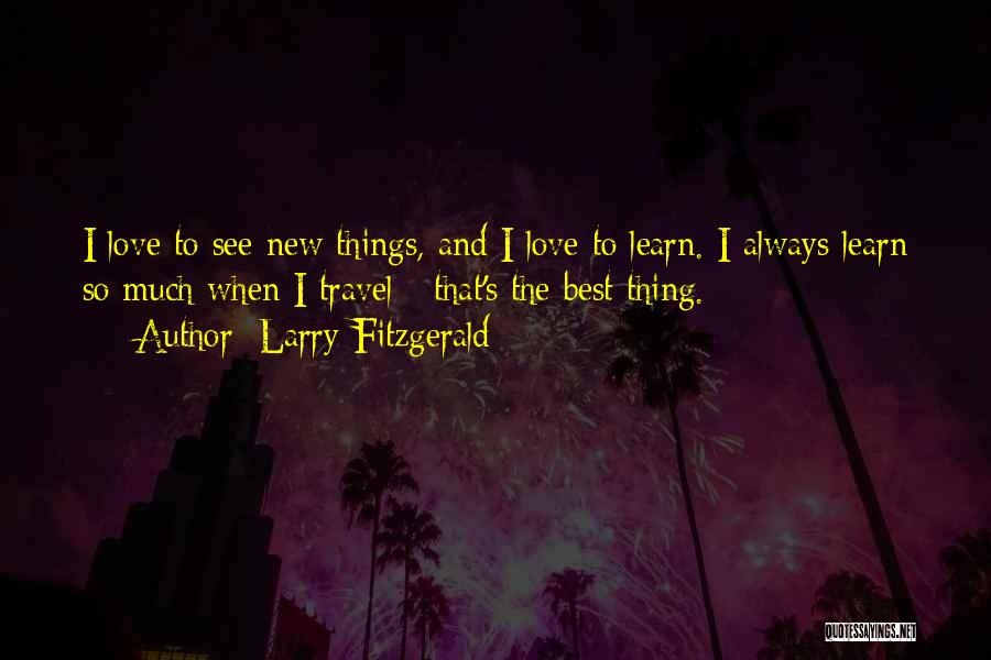 Travel To Learn Quotes By Larry Fitzgerald