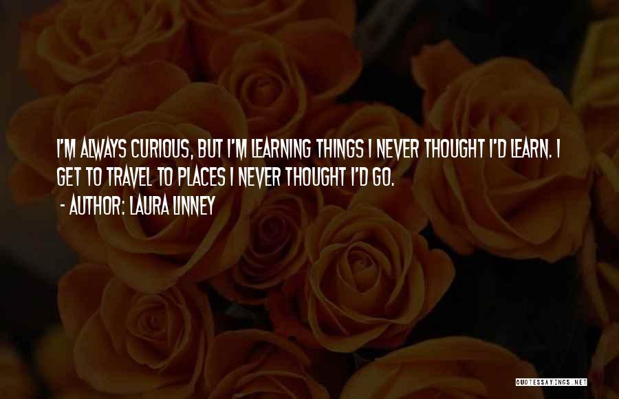 Travel To Learn Quotes By Laura Linney