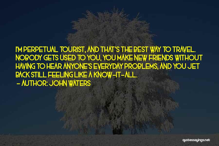 Travel Tourist Quotes By John Waters