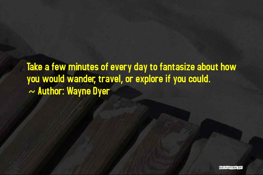 Travel Wander Quotes By Wayne Dyer