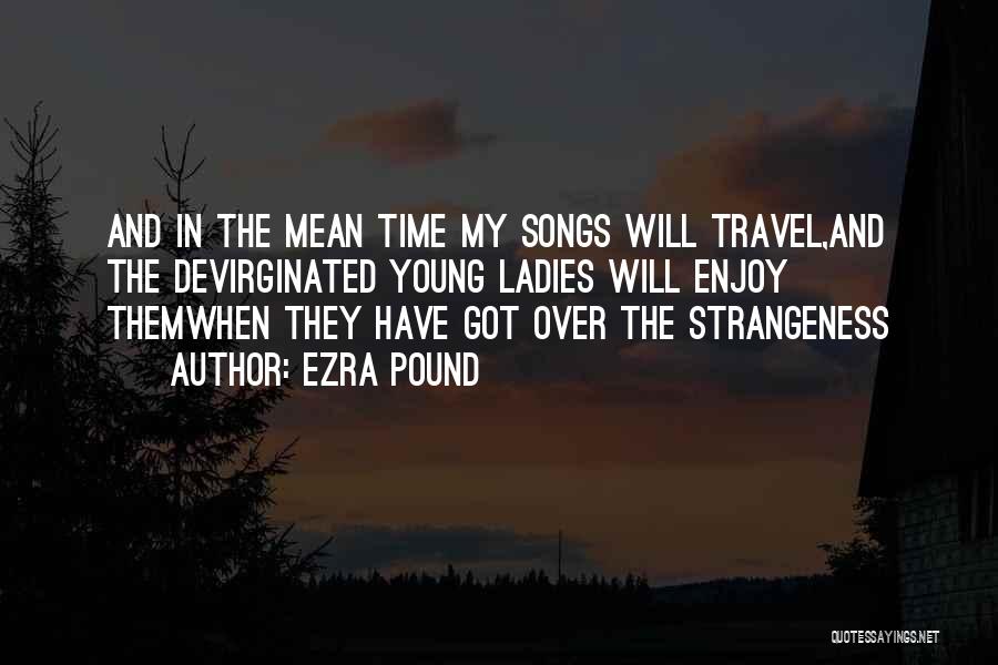 Travel While You Re Young Quotes By Ezra Pound