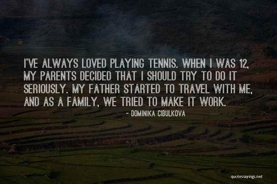 Travel With Family Quotes By Dominika Cibulkova Travel With Family Quotes By Dominika Cibulkova